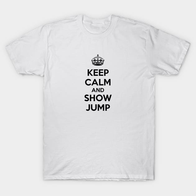 Keep Calm and Show Jump T-Shirt by SafeBuyz